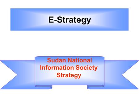 E-Strategy Sudan National Information Society Strategy.