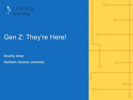 Gen Z: They’re Here! Beverly Amer Northern Arizona University.