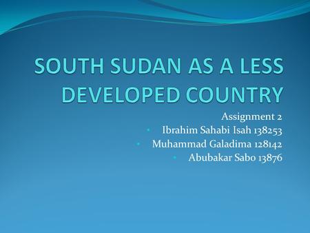 Assignment 2 Ibrahim Sahabi Isah 138253 Muhammad Galadima 128142 Abubakar Sabo 13876.