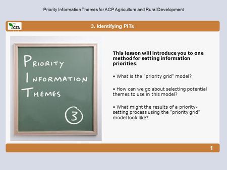 3. Identifying PITs Priority Information Themes for ACP Agriculture and Rural Development This lesson will introduce you to one method for setting information.