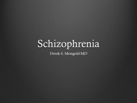 Schizophrenia Derek S. Mongold MD. Citation American Psych, A. (2000). Diagnostic and statistical manual of mental disorders, dsm-iv-tr.. (4th ed. ed.).