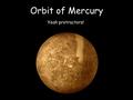 Orbit of Mercury Yeah protractors!. Planetary Orbits - All planets orbit the Sun in an ellipse - Semi-major axis (a) is half of the long axis.