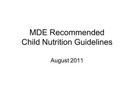 MDE Recommended Child Nutrition Guidelines August 2011.