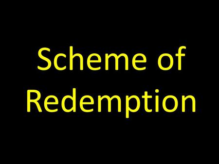 Scheme of Redemption. Goals of Our Study To learn how God moved from man's problem of sin to His solution of Jesus on the cross To understand how everything.