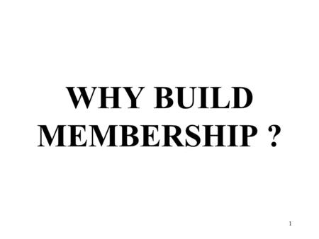 1 WHY BUILD MEMBERSHIP ?. 2 Five Steps for Building Club Membership Organize for Growth Find those prospects Make every meeting a sales tool Develop guests.