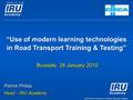 2010 Driver Competence Seminar, Brussels, Belgium “Use of modern learning technologies in Road Transport Training & Testing” Brussels, 28 January 2010.