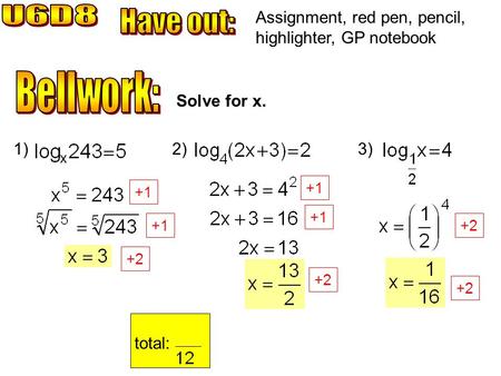 Assignment, red pen, pencil, highlighter, GP notebook Solve for x. 1)2)3) total: +1 +2 +1 +2.