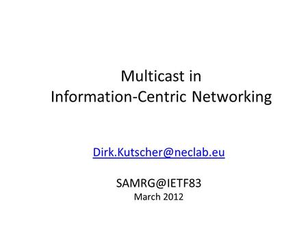 Multicast in Information-Centric Networking  March 2012.