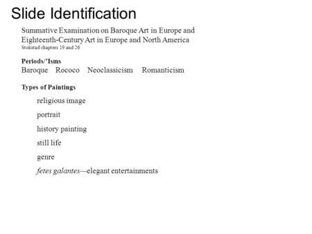 Slide Identification Summative Examination on Baroque Art in Europe and Eighteenth-Century Art in Europe and North America Stokstad chapters 19 and 26.