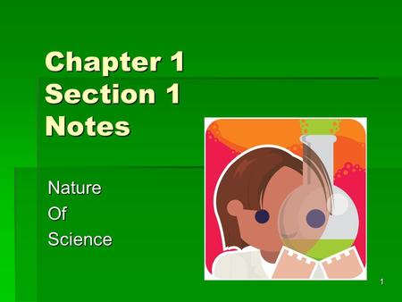 1 Chapter 1 Section 1 Notes NatureOfScience. 2 What is Science?  A way or process used to investigate what is happening around you.  Not New  Early.