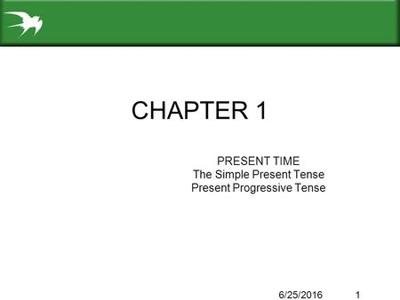 PRESENT TIME The Simple Present Tense Present Progressive Tense