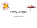 Family Vacation By: Falon Sosnowski. Imagine you are preparing for your family vacation. You are going to L.A California but you don’t have a swimsuit.