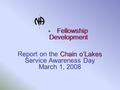 Chain o’Lakes Fellowship Development Fellowship Development Report on the Chain o’Lakes Service Awareness Day March 1, 2008.