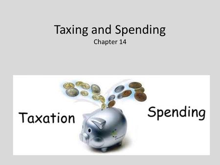 Taxing and Spending Chapter 14. So what are the major taxes and what do they pay for? Personal Income Tax Corporate Income Tax Social Security Sales.