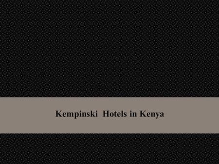 Kempinski Hotels in Kenya. Olare Mara Kempinski Masai Mara.