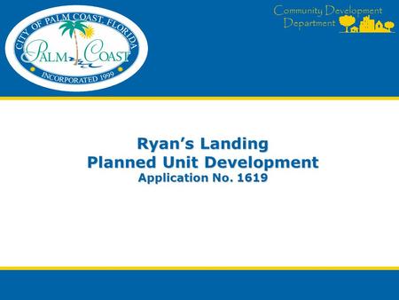 Community Development Department Ryan’s Landing Planned Unit Development Application No. 1619.