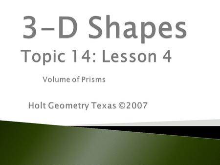  TEKS: G2B, G3B, G6B, G8D, G11D  The student will make conjectures about 3-D figures and determine the validity using a variety of approaches.  The.