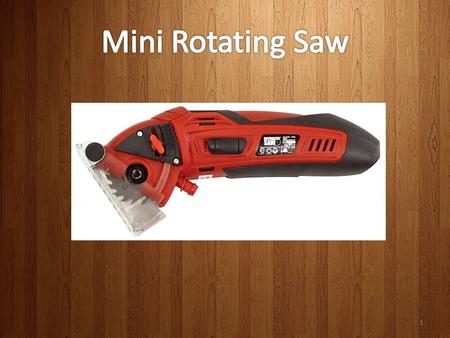 1. The MINI ROTATING SAW is designed with a 400-watts motor running at 3400 RPM (rotations per minute), inside a durable and incredibly light construction.