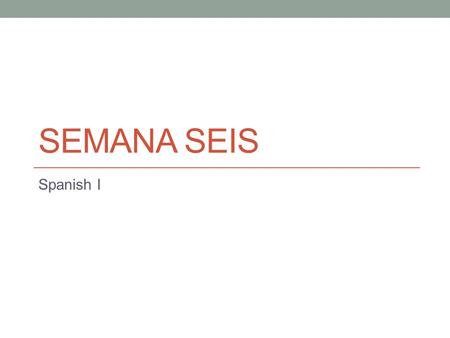 SEMANA SEIS Spanish I. Para Empezar El catorce de septiembre In Spanish, how would you ask someone… 1) Their name 2) Where they are from 3) How they are.