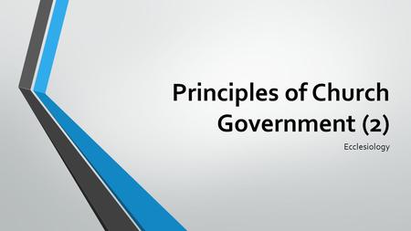 Principles of Church Government (2) Ecclesiology.