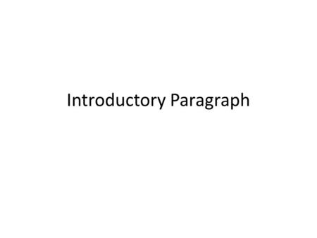 Introductory Paragraph. Formula for Intro Paragraphs Sentence #1: The Attention Grabber  Introduces the topic of the thesis (without referring directly.