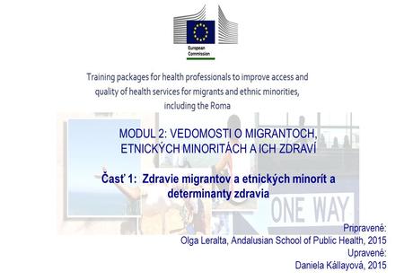 Pripravené: Olga Leralta, Andalusian School of Public Health, 2015 Upravené: Daniela Kállayová, 2015 MODUL 2: VEDOMOSTI O MIGRANTOCH, ETNICKÝCH MINORITÁCH.