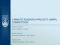 3 MINUTE RESEARCH PROJECT (3MRP) COMPETITION Ramona Mellott Dean, Graduate College Kevin Ketchner Research Librarian, Cline Library Summer Dio Library.