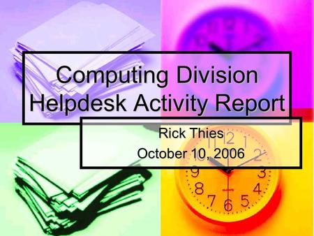 Computing Division Helpdesk Activity Report Rick Thies October 10, 2006.