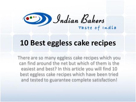 10 Best eggless cake recipes There are so many eggless cake recipes which you can find around the net but which of them is the easiest and best? In this.