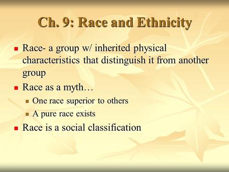 Ch. 9: Race and Ethnicity Race- a group w/ inherited physical characteristics that distinguish it from another group Race- a group w/ inherited physical.