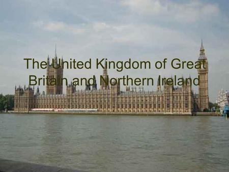 The United Kingdom of Great Britain and Northern Ireland.