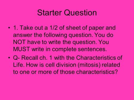 Starter Question 1. Take out a 1/2 of sheet of paper and answer the following question. You do NOT have to write the question. You MUST write in complete.