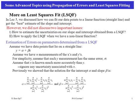 R. Kass/Sp07P416/Lecture 71 More on Least Squares Fit (LSQF) In Lec 5, we discussed how we can fit our data points to a linear function (straight line)