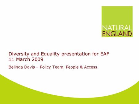 Diversity and Equality presentation for EAF 11 March 2009 Belinda Davis – Policy Team, People & Access.