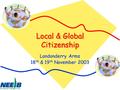 Local & Global Citizenship Londonderry Arms 18 th & 19 th November 2003.