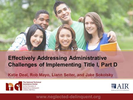 1 Effectively Addressing Administrative Challenges of Implementing Title I, Part D Katie Deal, Rob Mayo, Liann Seiter, and Jake Sokolsky.