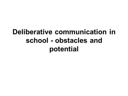 Deliberative communication in school - obstacles and potential.