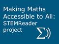 Making Maths Accessible to All: STEMReader project.