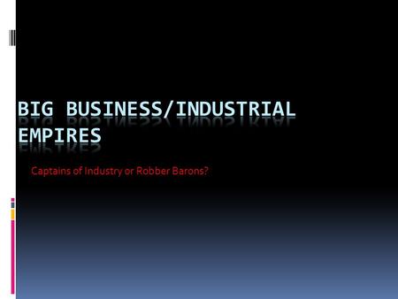 Captains of Industry or Robber Barons?. Corporations and Monopolies  A Corporation is a form of ownership where a number of people (Investors) share.