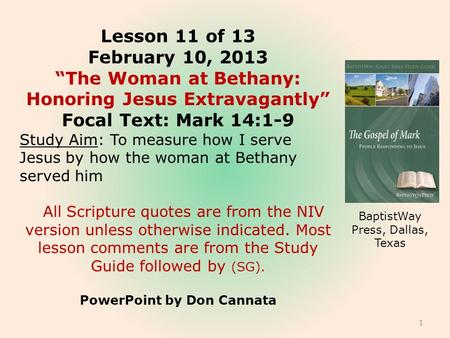 Lesson 11 of 13 February 10, 2013 “The Woman at Bethany: Honoring Jesus Extravagantly” Focal Text: Mark 14:1-9 Study Aim: To measure how I serve Jesus.