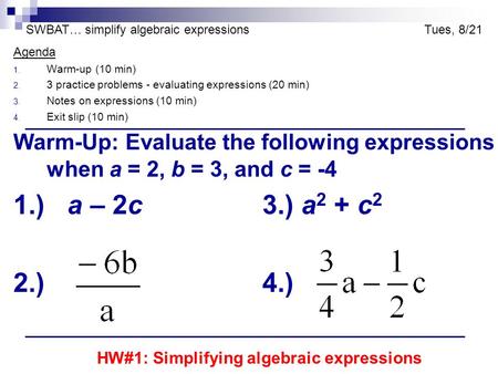 Agenda 1. Warm-up (10 min) 2. 3 practice problems - evaluating expressions (20 min) 3. Notes on expressions (10 min) 4. Exit slip (10 min) Warm-Up: Evaluate.