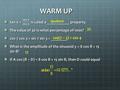 WARM UP tan x = is caled a ___________ property. The value of 30 is what percentage of 1000? cos 7 cos 3 + sin 7 sin 3 = ________ What is the amplitude.