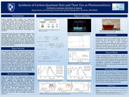 Synthesis of Carbon Quantum Dots and Their Use as Photosensitizers Anthony J. Lemieux, Christine A. Caputo Department of Chemistry, University of New Hampshire,