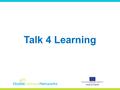 Talk 4 Learning. Principles “Collaborative talk between teacher – pupil, pupil – pupil is the foundation that allows learners to think about their learning,