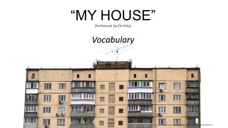 “MY HOUSE” (Performed by Flo Rida) Vocabulary