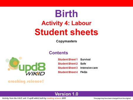 Activity from the A & E unit © upd8 wikid, built by cracking science 2009 This page may have been changed from the original Birth Activity 4: Labour Student.