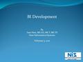 BI Development By Sam Nasr, MCAD, MCT, MCTS Nasr Information Systems February 5, 2011.