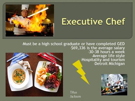 Must be a high school graduate or have completed GED $69,336 is the average salary 30-38 hours a week Average life style Hospitality and tourism Detroit.