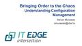 Bringing Order to the Chaos Understanding Configuration Management Steven Murawski