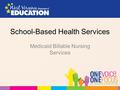 School-Based Health Services Medicaid Billable Nursing Services.